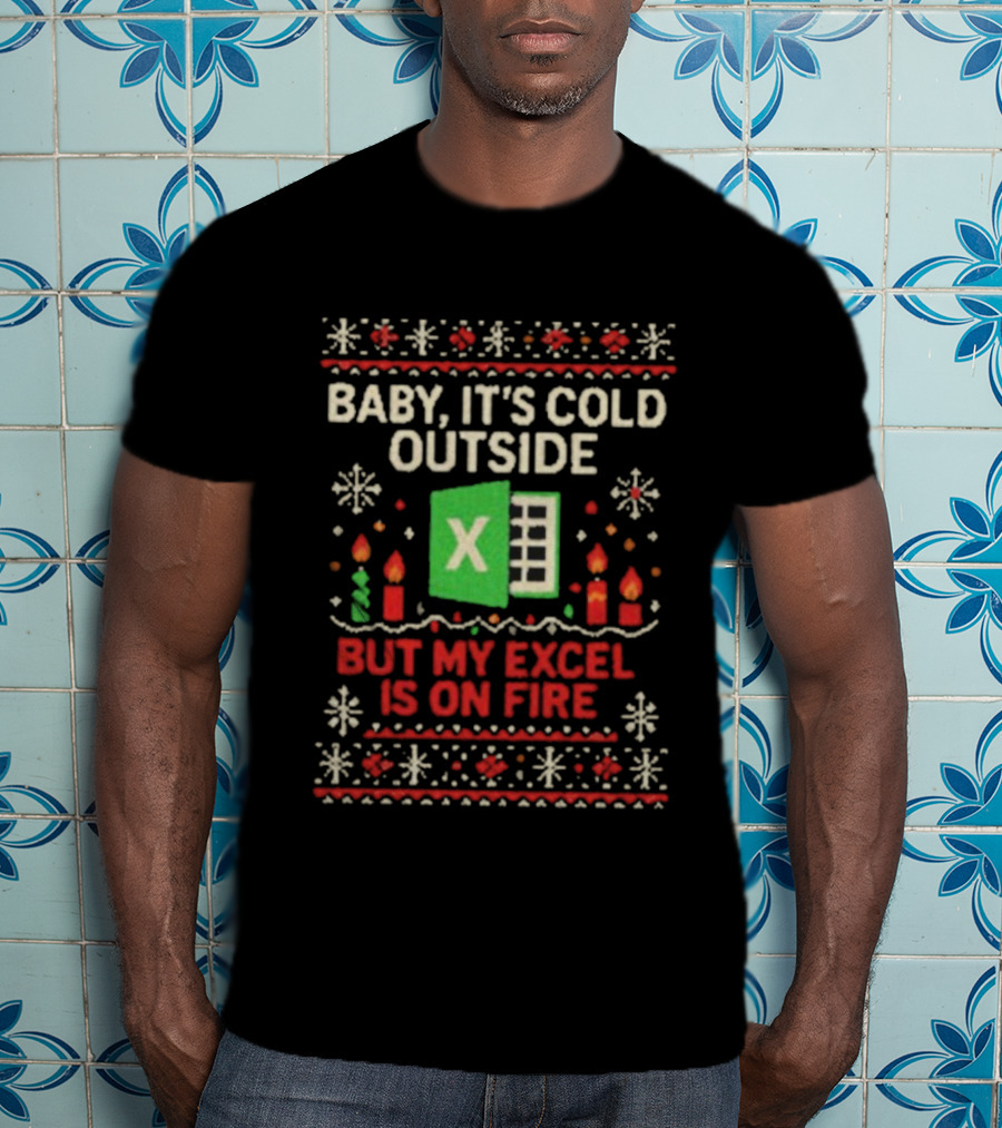 Baby It’s Cold Outside Excel On Fire Ugly Christmas Holiday Sweater T-Shirt