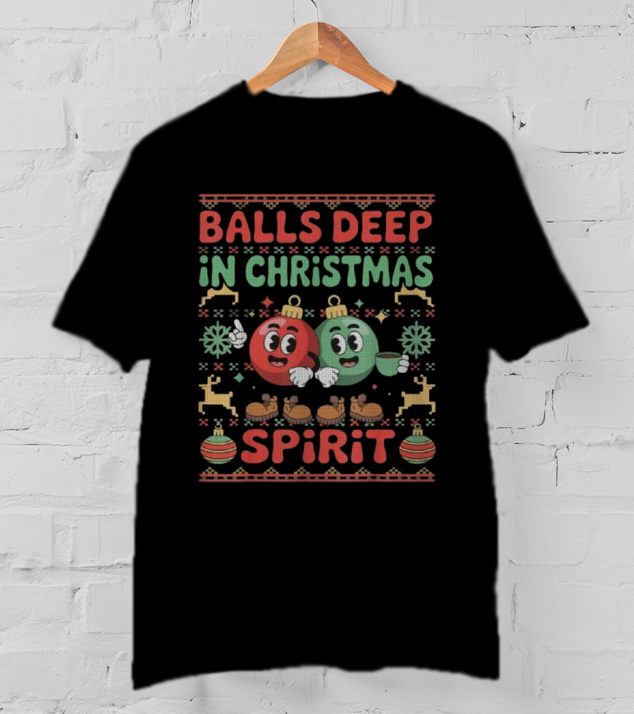 Balls Deep In The Christmas Spirit Funny Ugly Xmas Balls T-Shirt