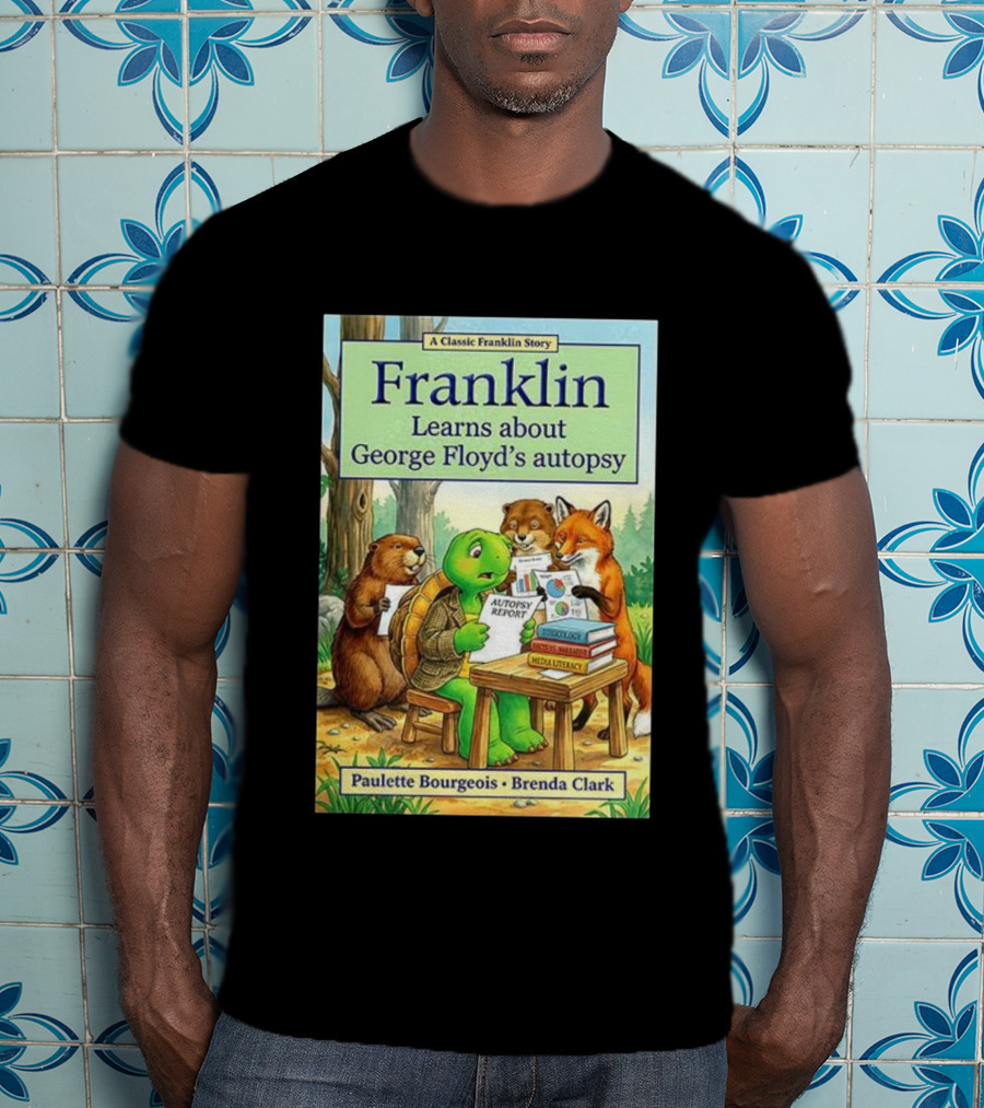 Franklin Learns About George Floyd's Autopsy Report Classic Story By Paulette Bourgeois And Brenda Clark T-Shirt