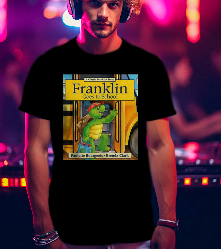 A Classic Franklin Story Franklin Goes To School By Paulette Bourgeois Brenda Clark T-Shirt
