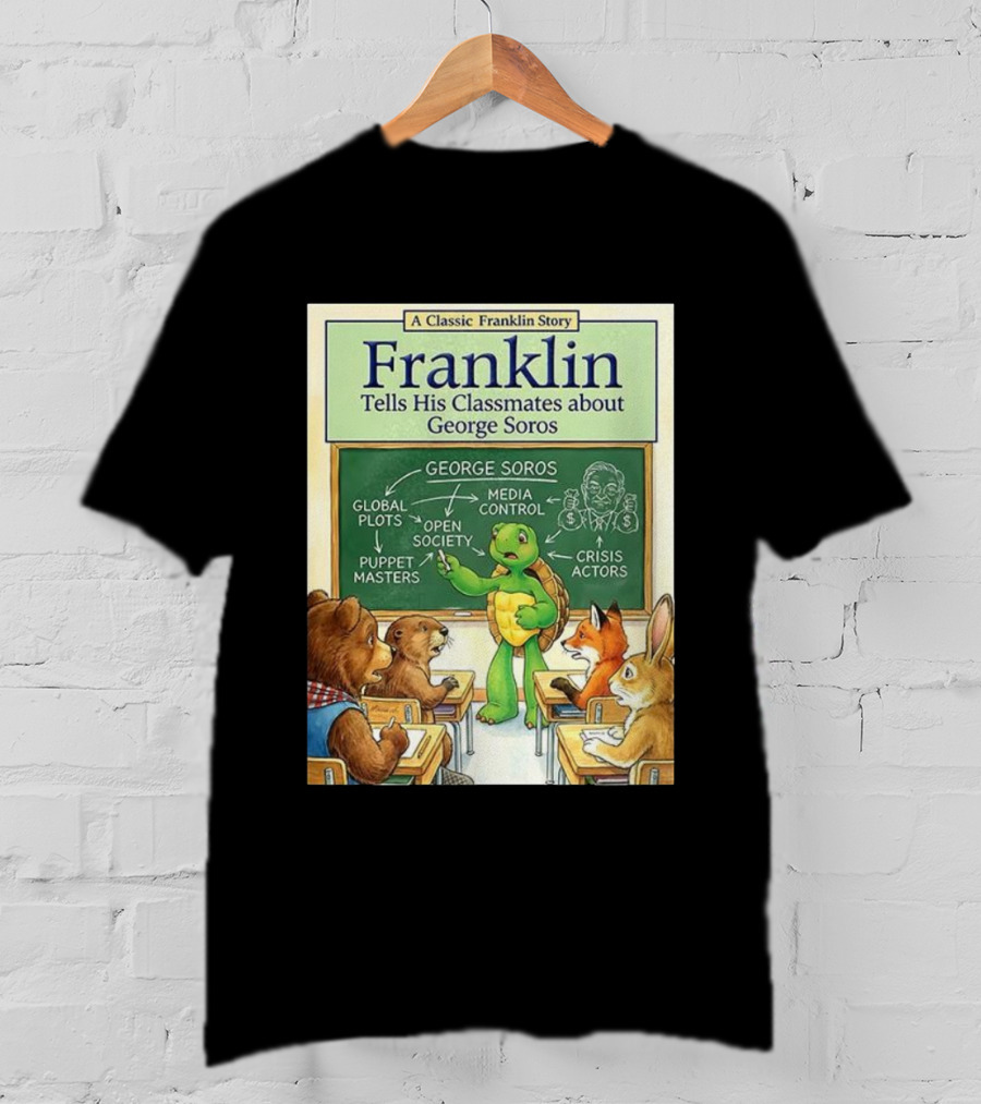 Franklin Tells His Classmates About George Soros Open Society And Media Control T-Shirt