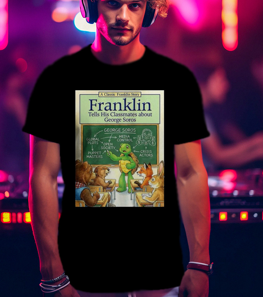 Franklin Tells His Classmates About George Soros Open Society And Media Control T-Shirt