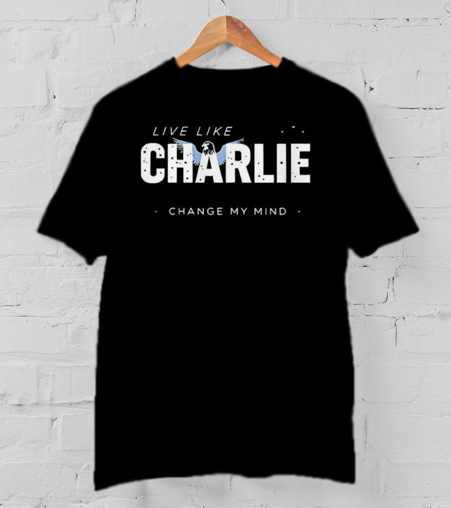 Live Like Charlie Angel Wings Change My Mind T-Shirt