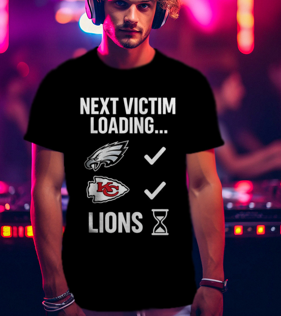Next Victim Loading Eagles Chiefs Lions Hourglass T-Shirt