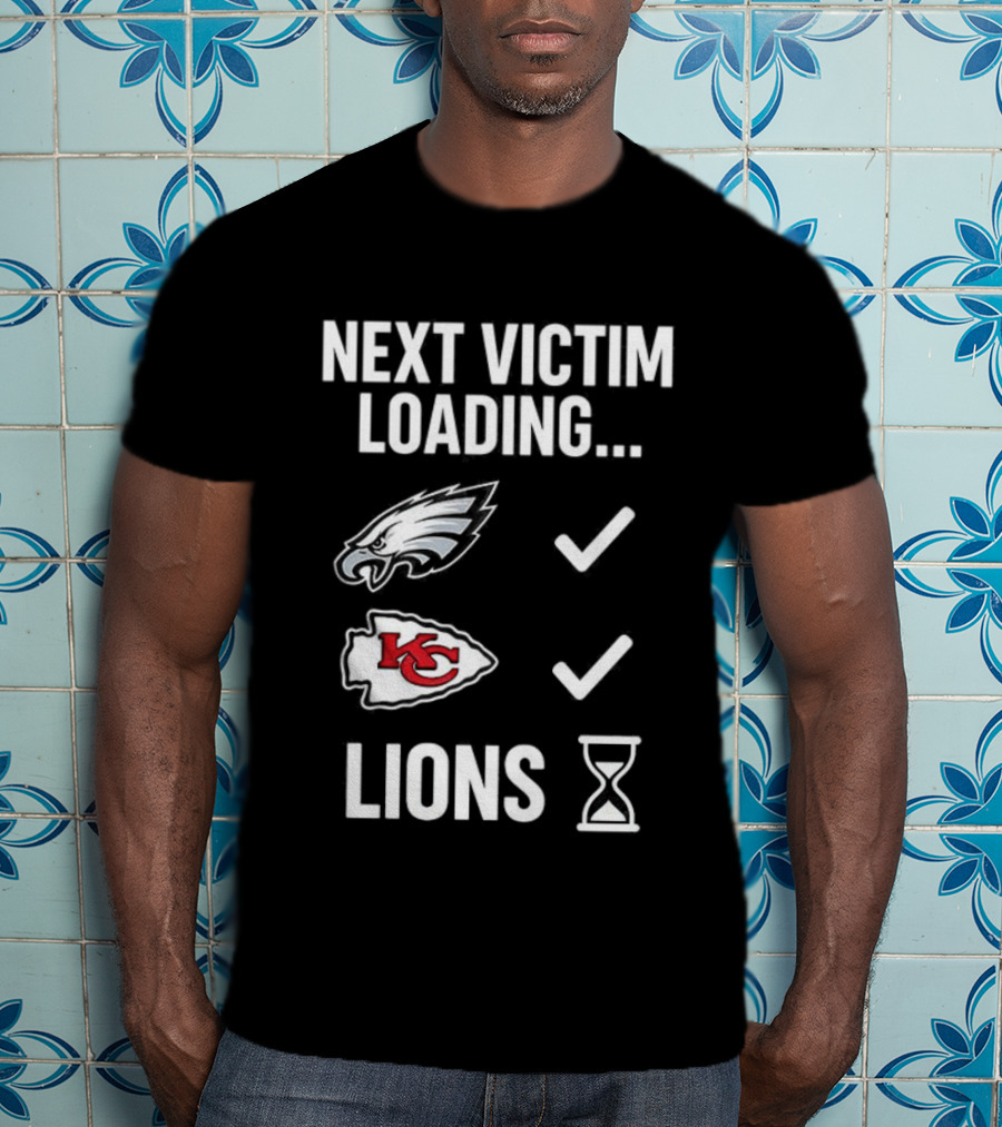 Next Victim Loading Eagles Chiefs Lions Hourglass T-Shirt