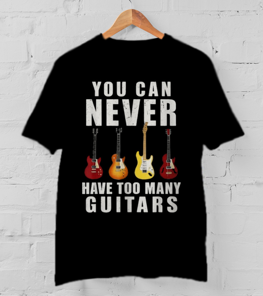 You Can Never Have Too Many Guitars Electric Guitar Collection T-Shirt