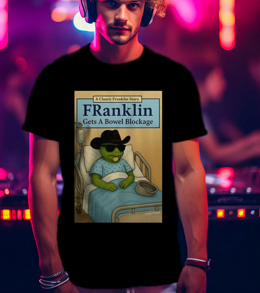 A Classic Franklin Story Franklin Gets A Bowel Blockage Cowboy Hat Sunglasses Hospital Bed T-Shirt