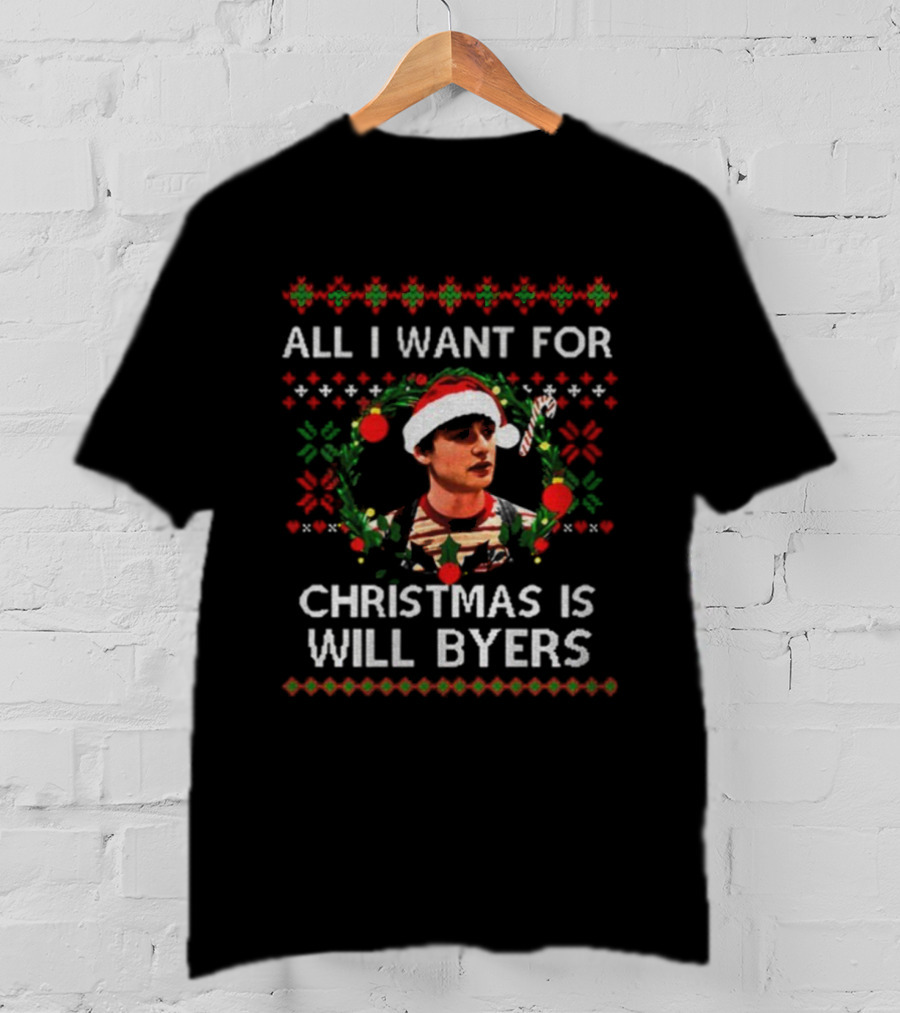 All I Want For Christmas Is Will Byers Stranger Things Ugly Xmas Sweater T-Shirt