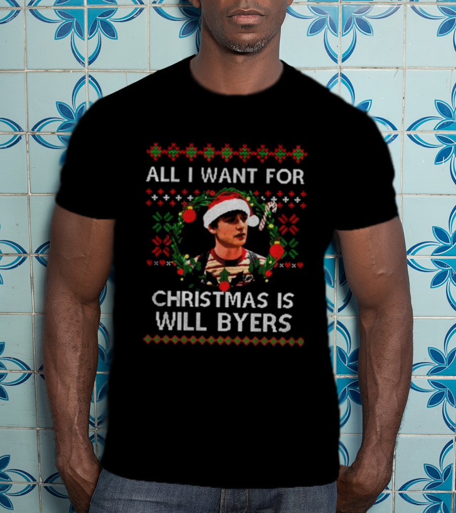 All I Want For Christmas Is Will Byers Stranger Things Ugly Xmas Sweater T-Shirt