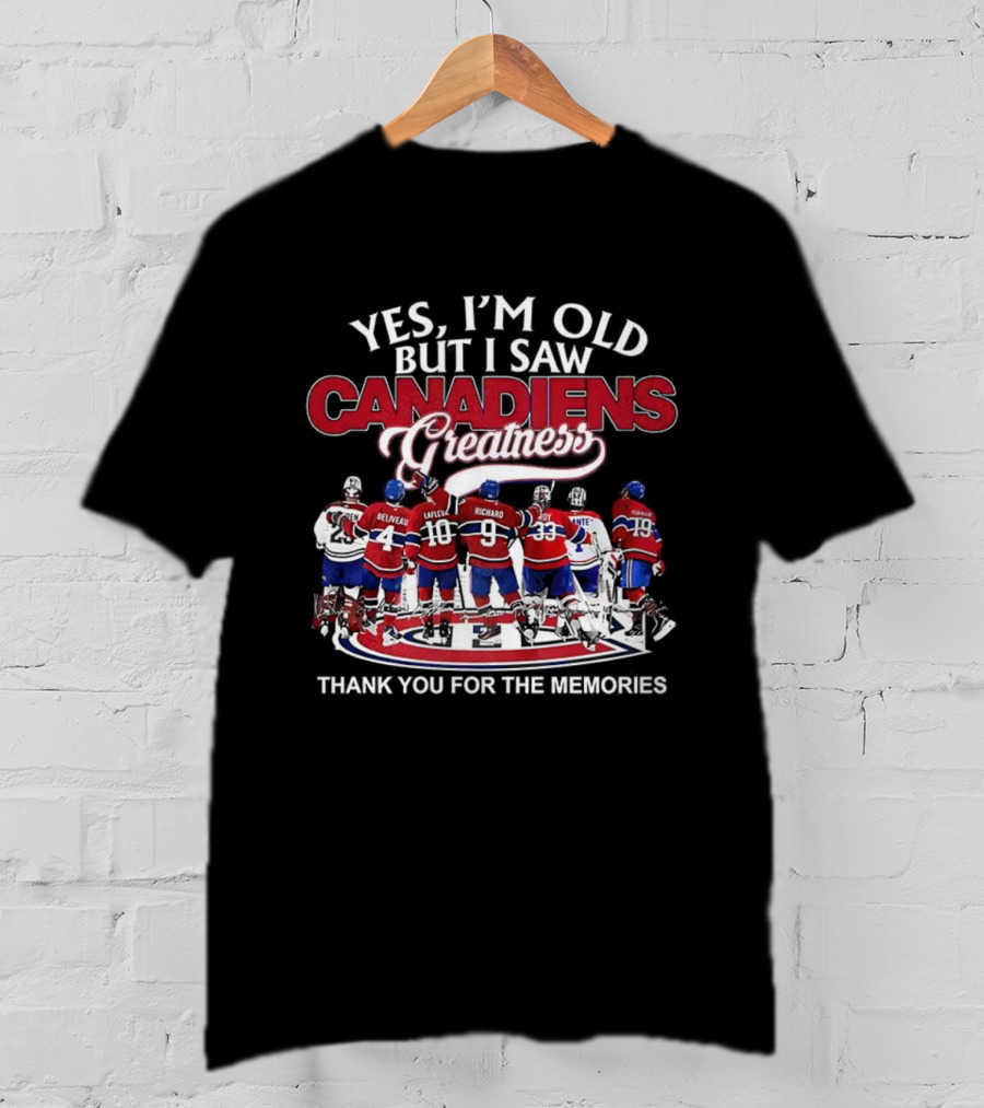 Yes I'm Old But I Saw Canadiens Greatness Thank You For The Memories T-Shirt