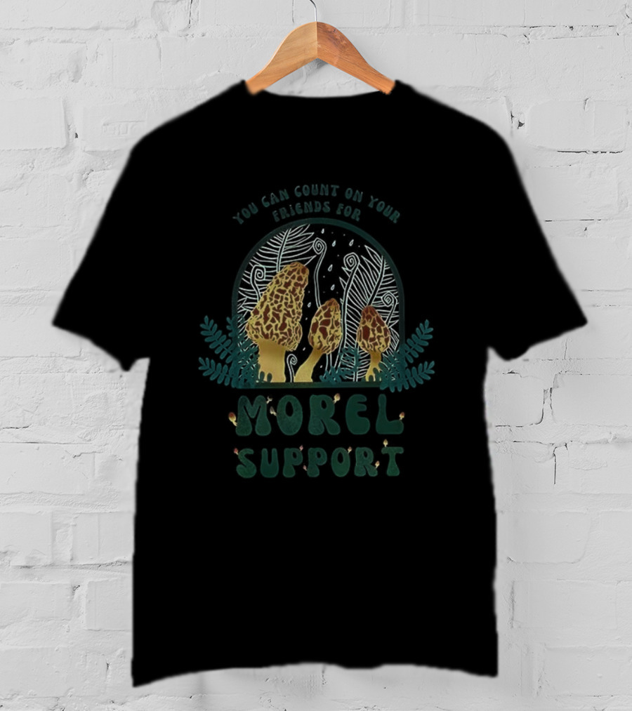 You Can Count On Your Friends For Morel Support Mushroom Fun T-Shirt
