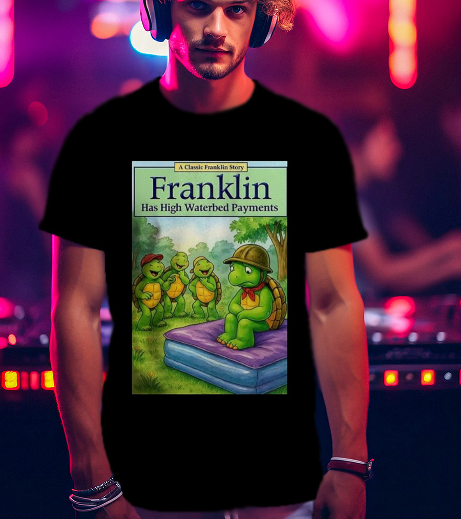 A Classic Franklin Story Turtle Franklin Has High Waterbed Payments T-Shirt