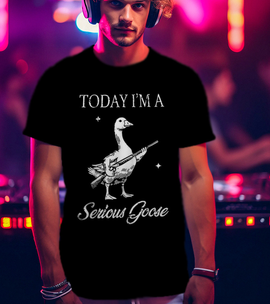 Today I'm A Serious Goose With Gun T-Shirt