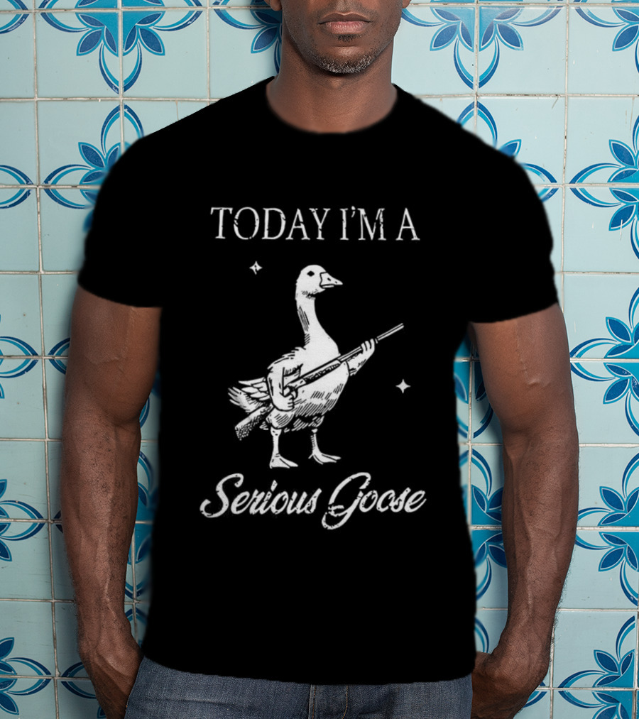 Today I'm A Serious Goose With Gun T-Shirt