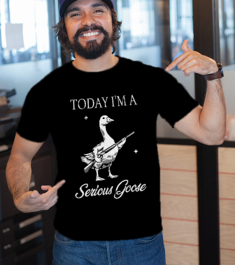 Today I'm A Serious Goose With Gun T-Shirt