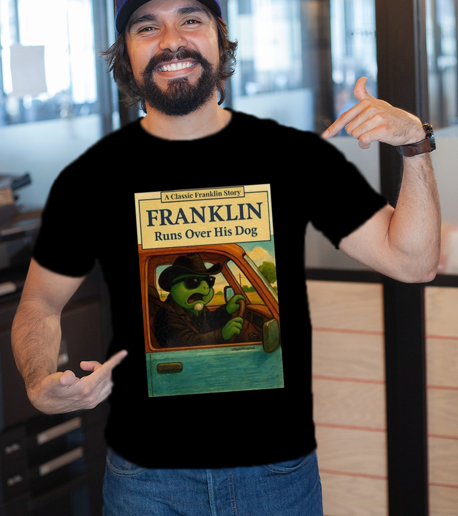 A Classic Franklin Story Franklin Runs Over His Dog T-Shirt