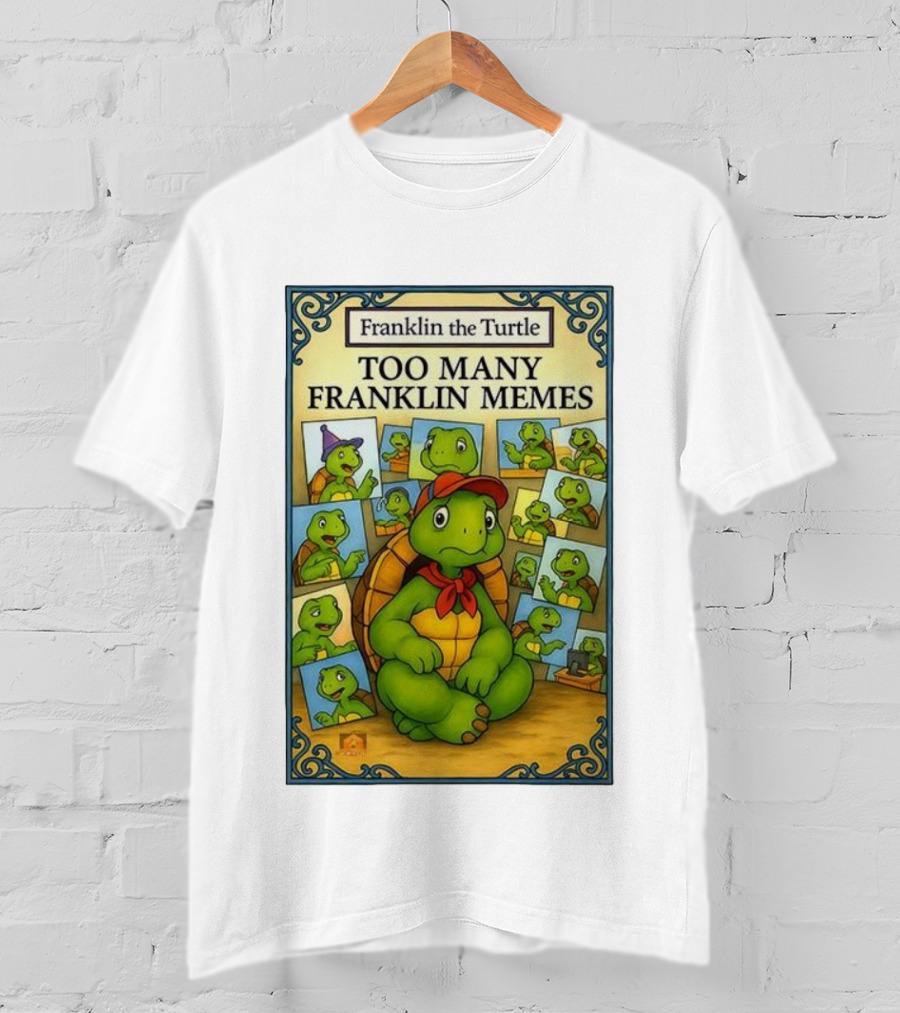 Franklin The Turtle Too Many Franklin Memes T-Shirt