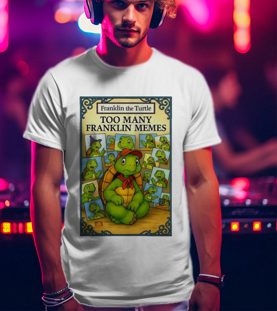 Franklin The Turtle Too Many Franklin Memes T-Shirt
