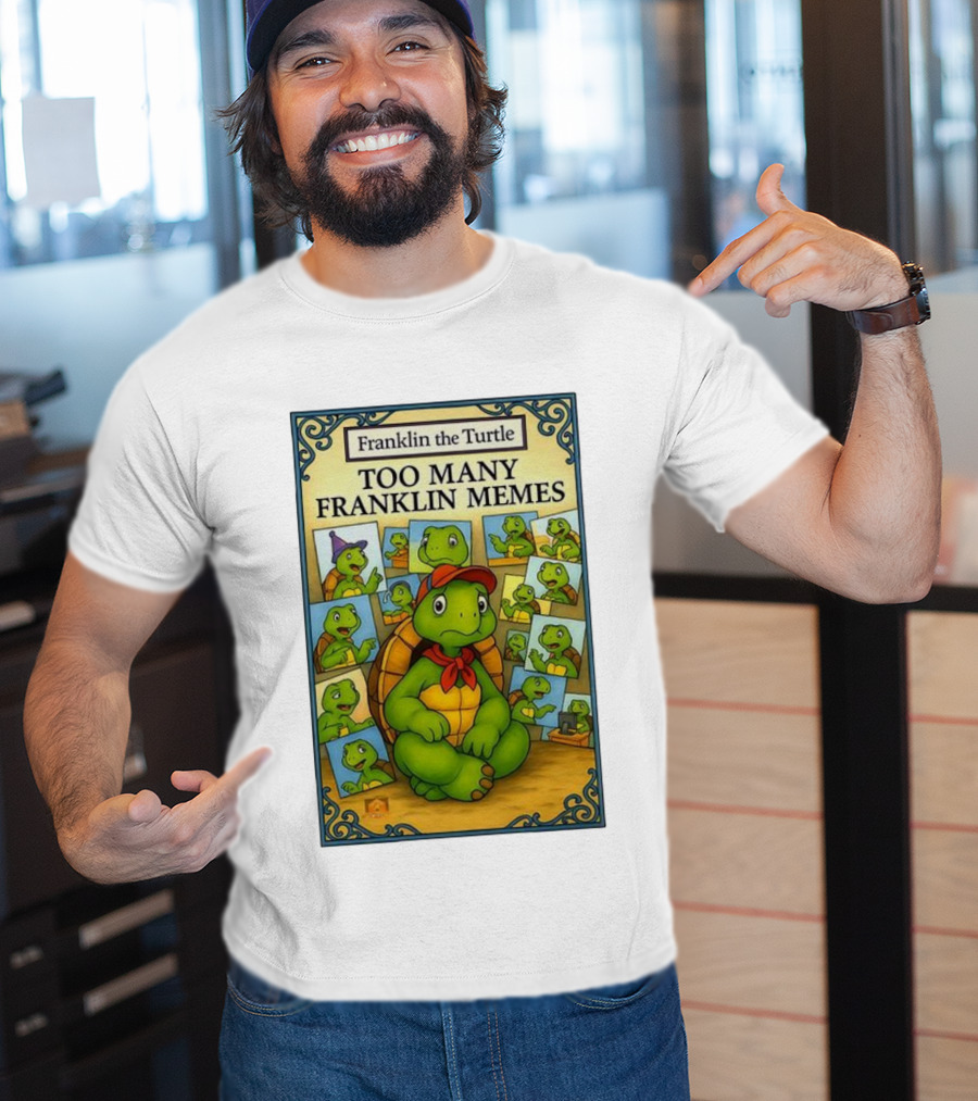 Franklin The Turtle Too Many Franklin Memes T-Shirt