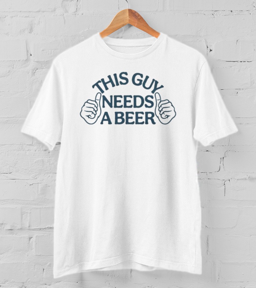 This Guy Needs A Beer Thumbs Up Expression T-Shirt