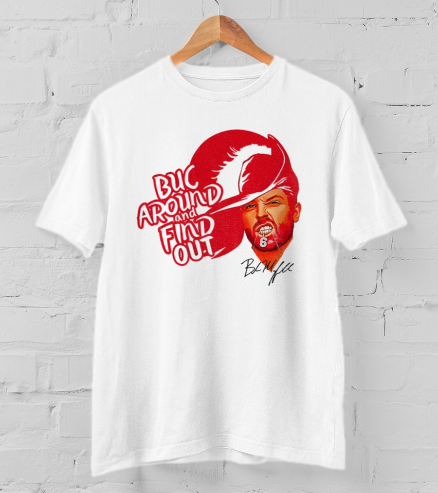 Buc Around And Find Out Baker Mayfield Tampa Bay Buccaneers Football NFL Signature T-Shirt