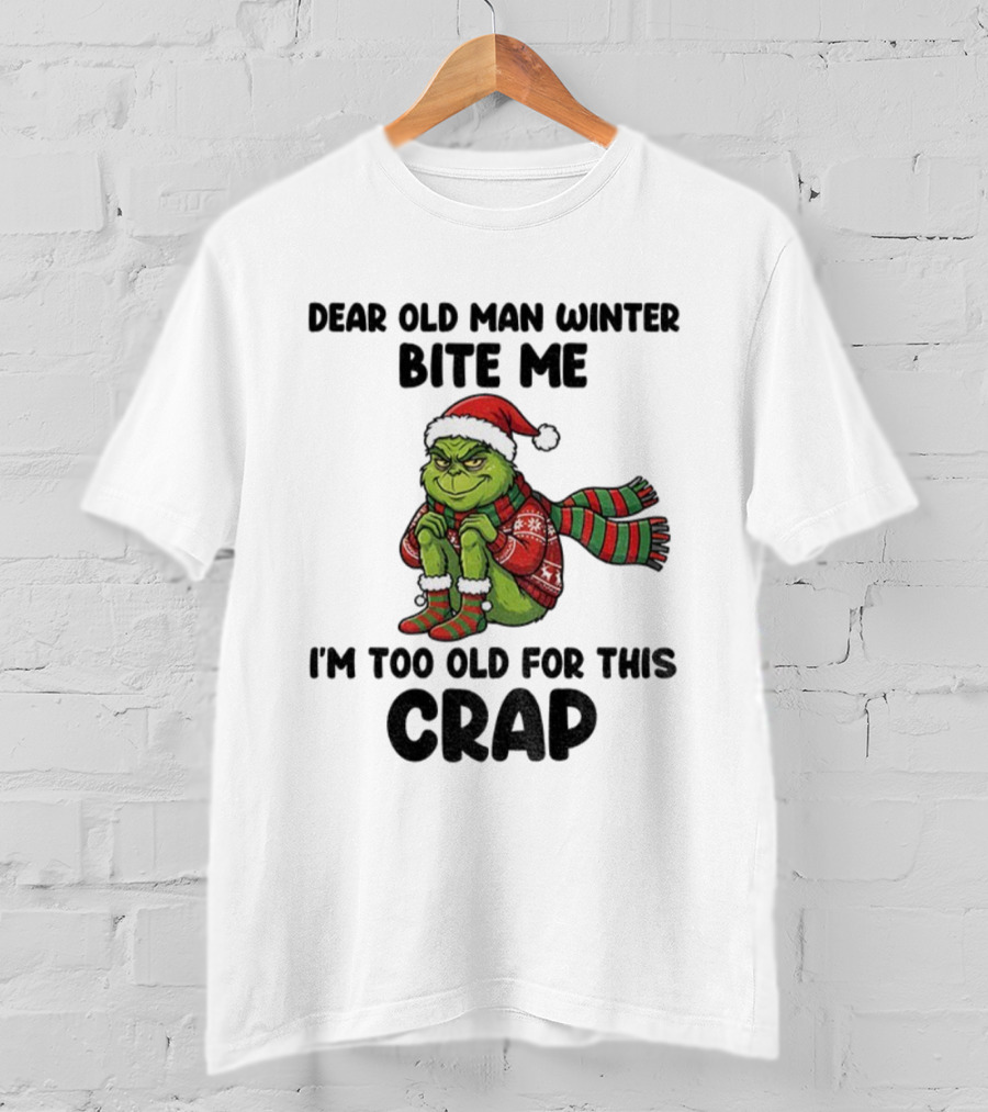 Grinch Dear Old Man Winter Bite Me I'm Too Old For This Crap Christmas T-Shirt