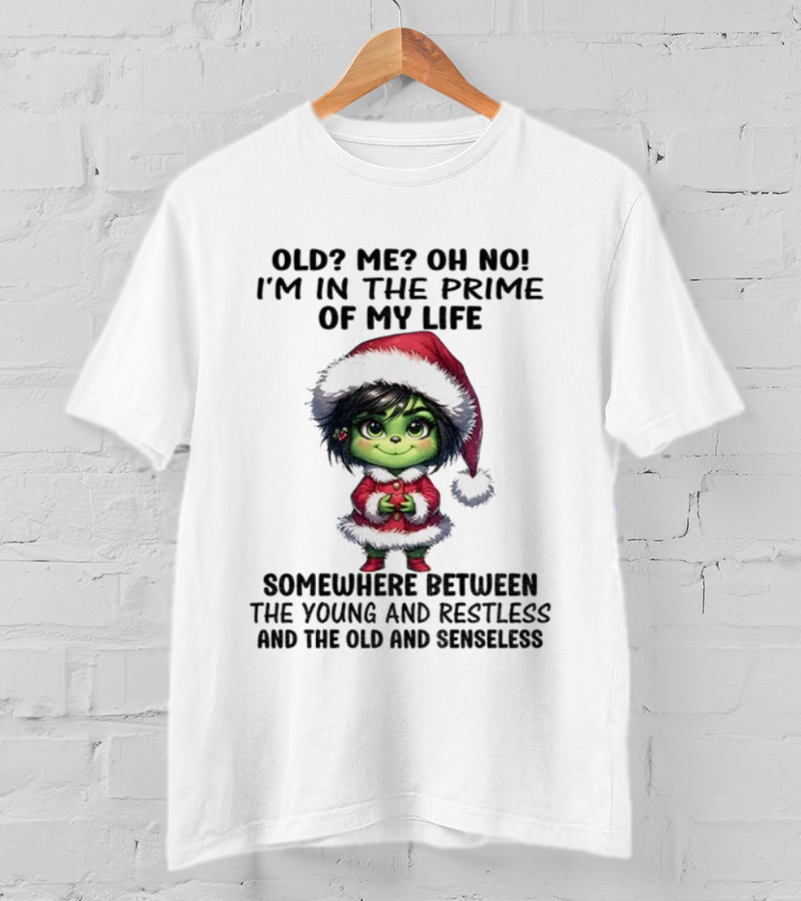Old Me Oh No Prime Of My Life Somewhere Between The Young And Restless Grinch Santa T-Shirt