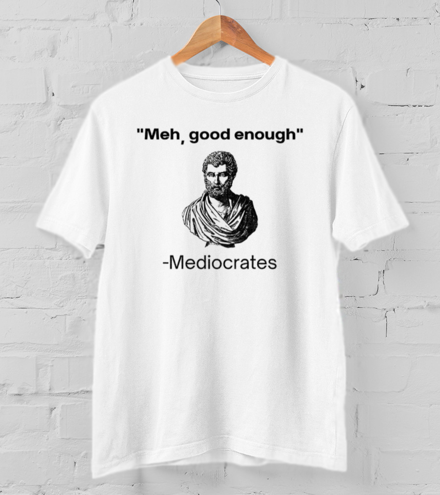 Herodotus Meh Good Enough Mediocrates Bust Parody T-Shirt