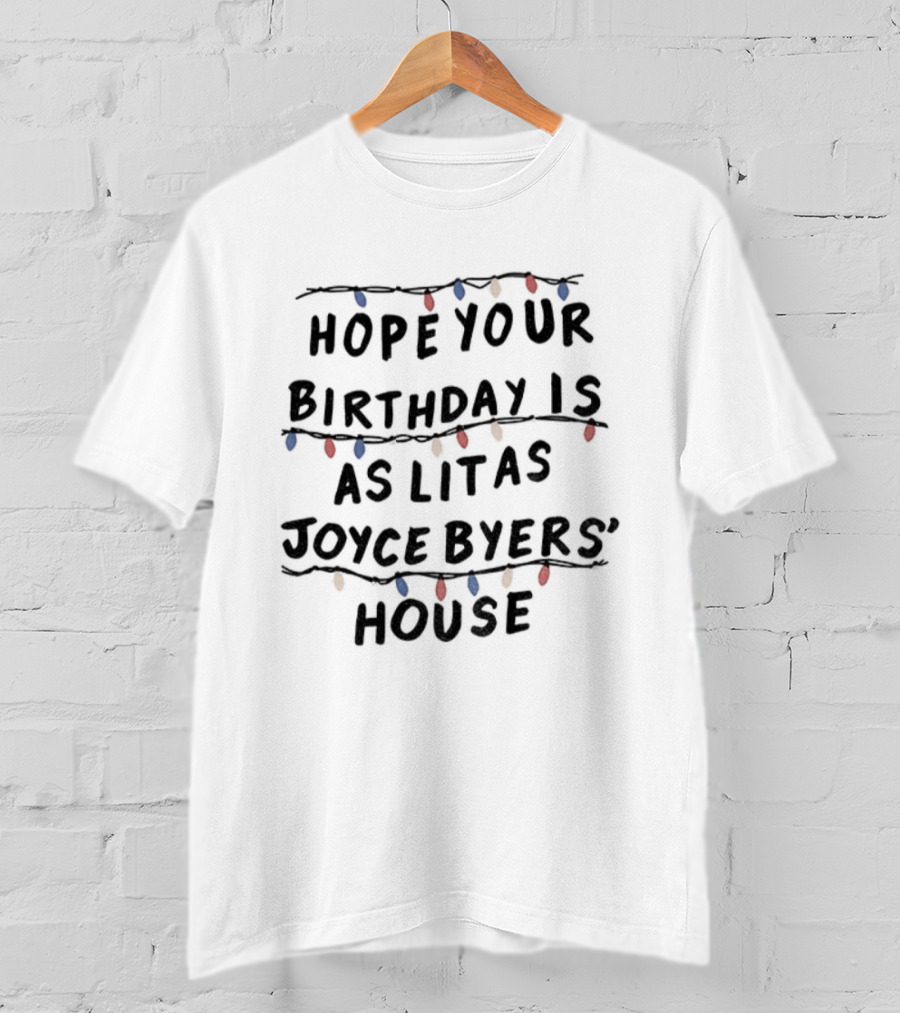 Stranger Things Hope Your Birthday Is As Lit As Joyce Byers' House Christmas Lights T-Shirt