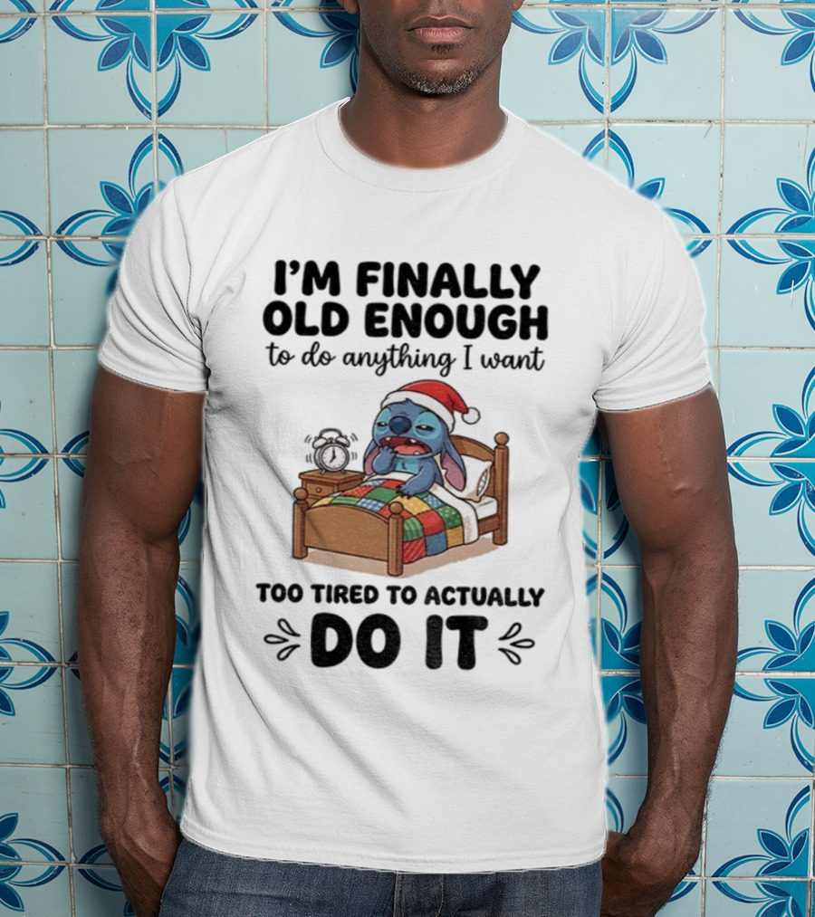 I’m Finally Old Enough To Do Anything I Want Too Tired To Actually Do It Stitch Santa Christmas T-Shirt