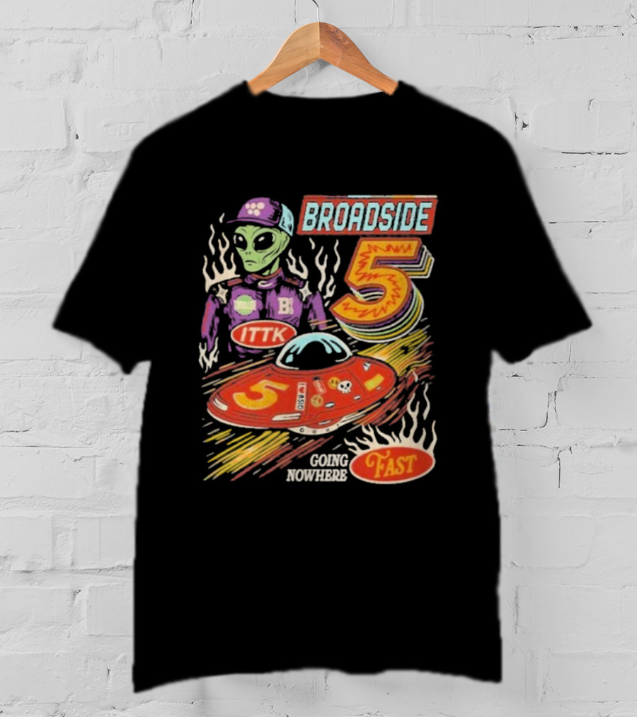 Broadside 5 Alien ITTK Going Nowhere Fast Nascar T-Shirt