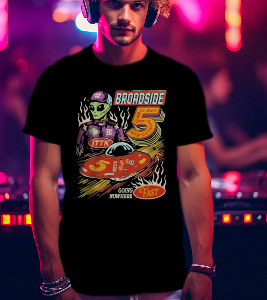Broadside 5 Alien ITTK Going Nowhere Fast Nascar T-Shirt