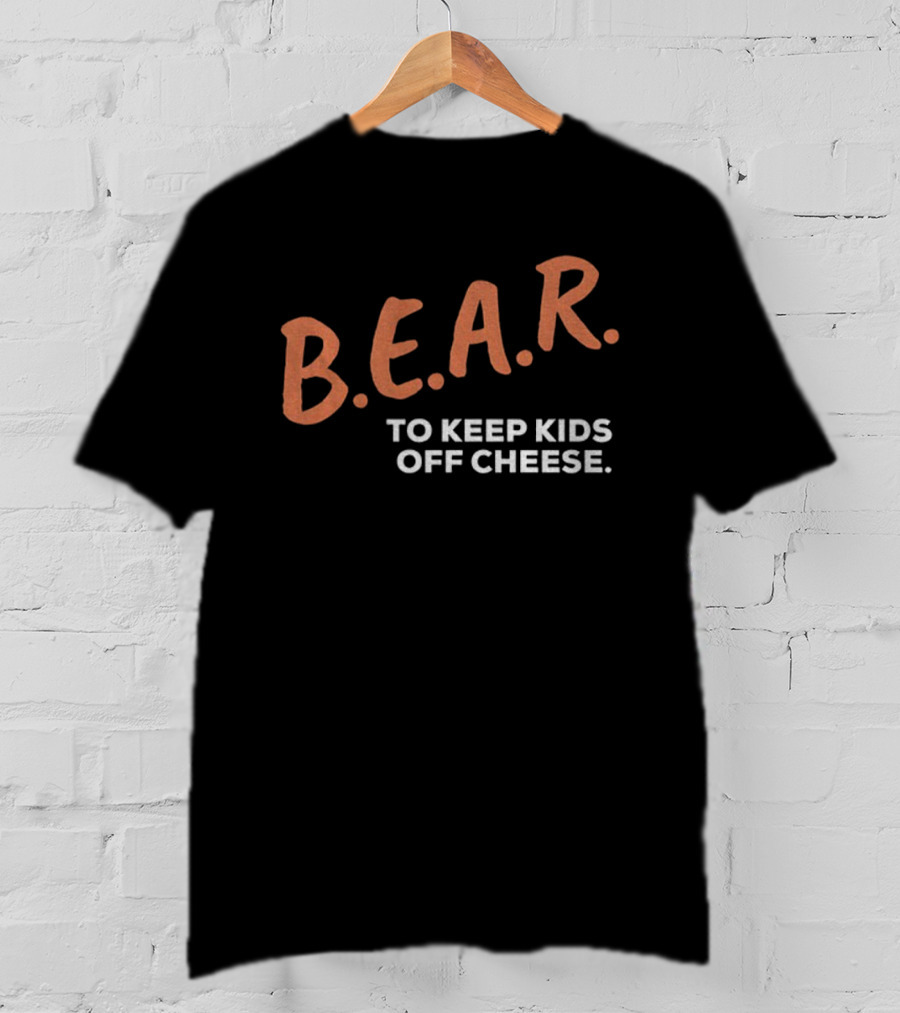 B.E.A.R. To Keep Kids Off Cheese Chicago Bears T-Shirt