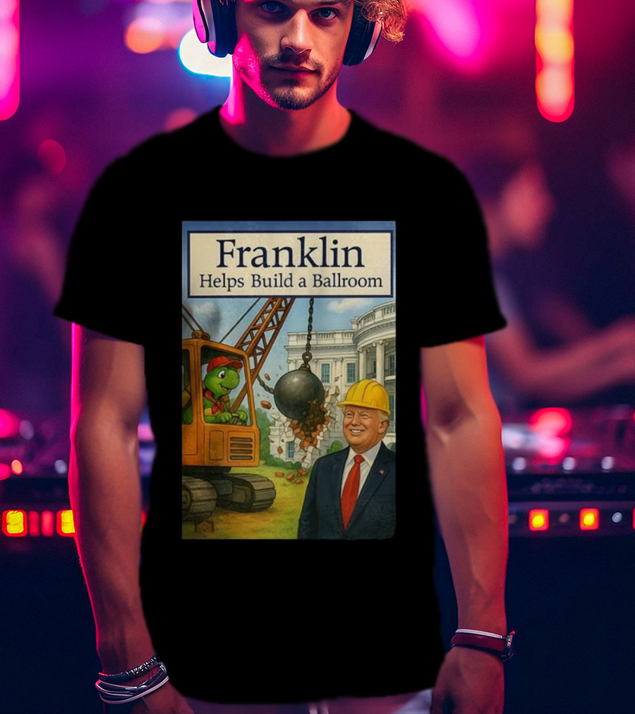 Franklin Helps Build A Ballroom With Crane And Hard Hat Worker T-Shirt