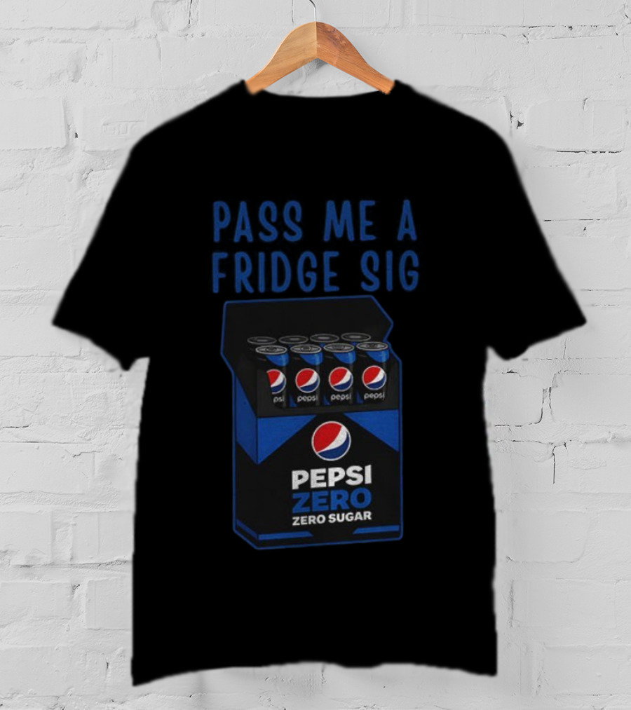 Pass Me A Pepsi Zero Sugar Fridge Sig T-Shirt