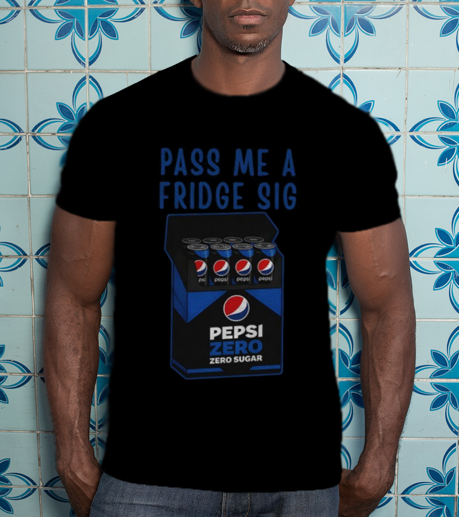 Pass Me A Pepsi Zero Sugar Fridge Sig T-Shirt