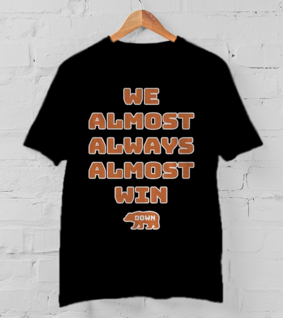 We Almost Always Almost Win Down Chicago Bears NFL Football T-Shirt