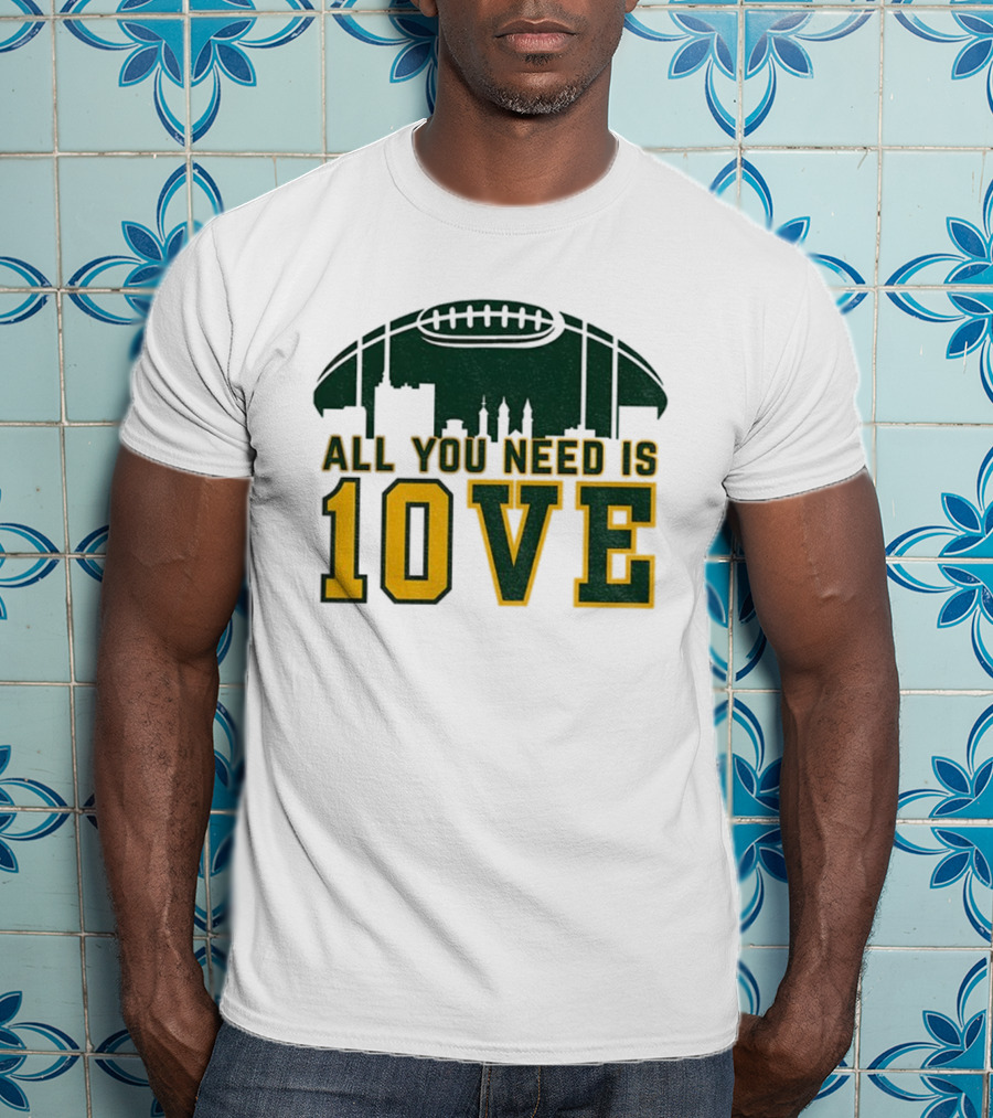 All You Need Is 10 Love Jordan Love Green Bay Packers NFL Football 2025 T-Shirt