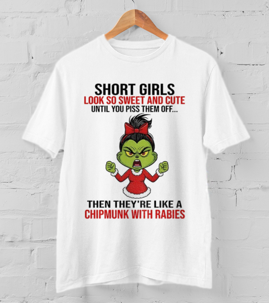 Short Girls Look So Sweet And Cute Until You Piss Them Off Then They're Like A Chipmunk With Rabies Grinch Christmas T-Shirt
