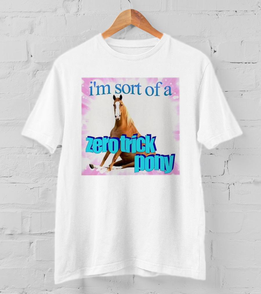 I'm Sort Of A Zero Trick Pony Horse Humor Pun T-Shirt