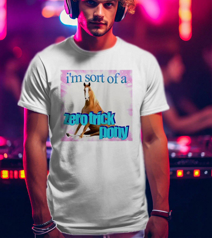 I'm Sort Of A Zero Trick Pony Horse Humor Pun T-Shirt