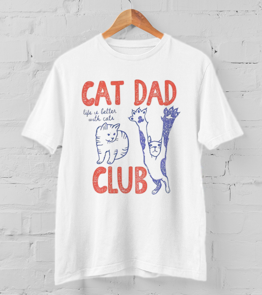 Cat Dad Club Life Is Better With Cats T-Shirt