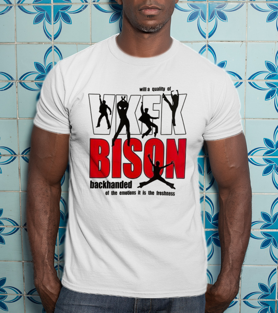 VKFK Bison Backhanded With A Quality Of Emotion And Freshness T-Shirt