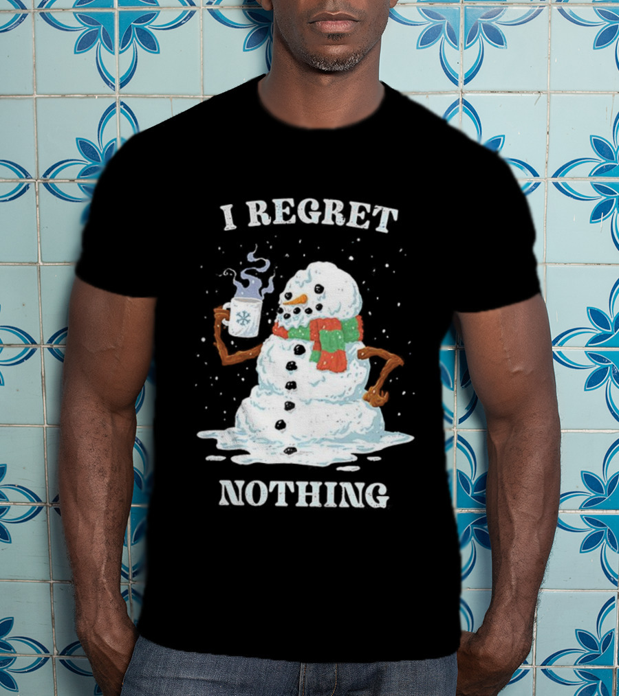 I Regret Nothing Hot Coffee Snowman Christmas Fun Festive Drinking Holiday T-Shirt