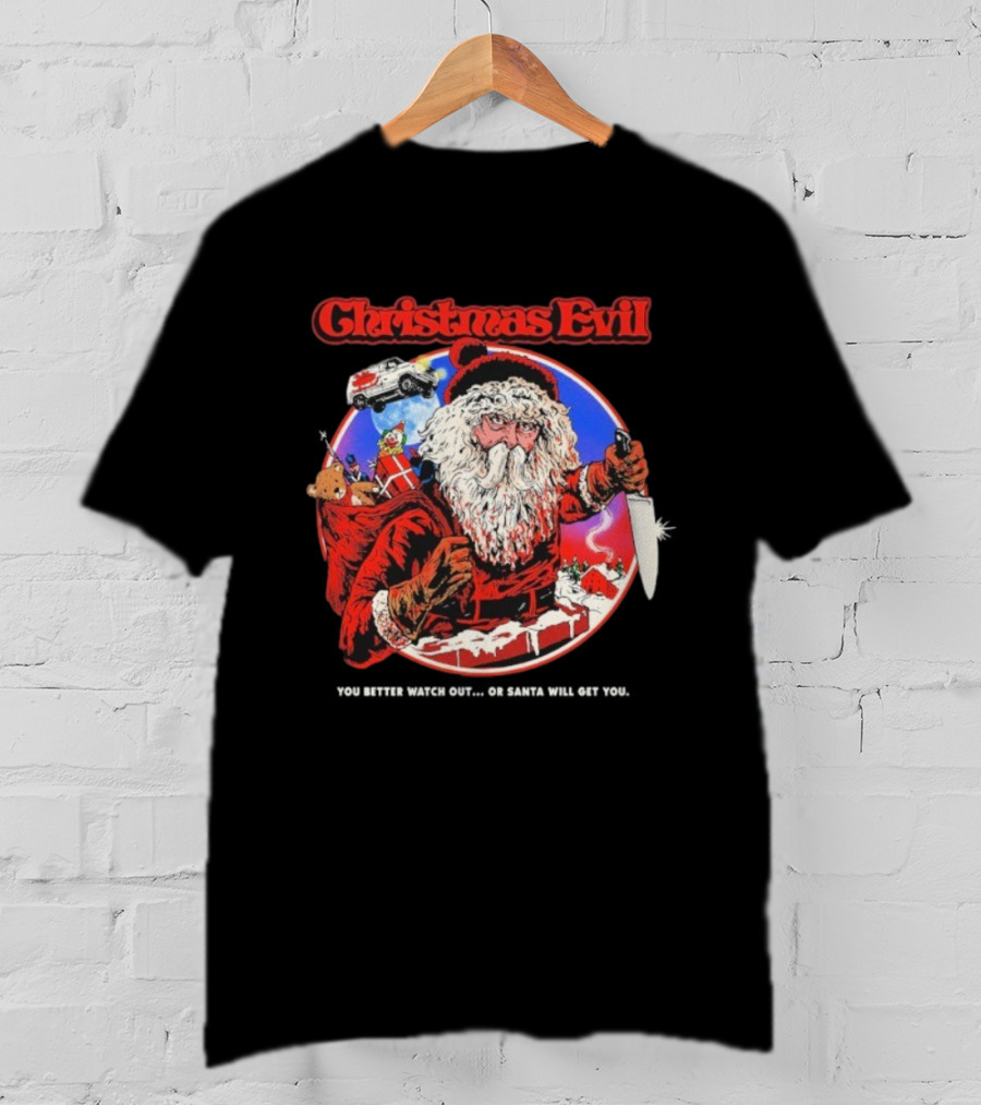 Christmas Evil You Better Out Santa Will Get You T-Shirt