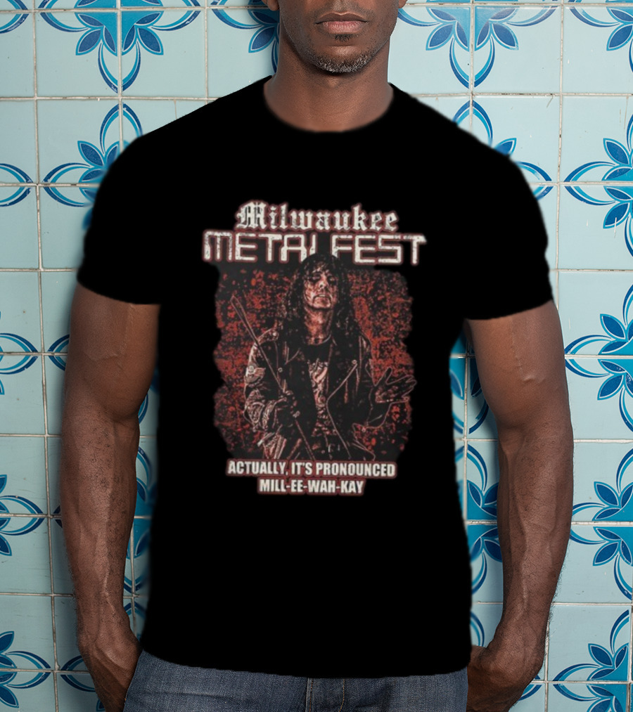 Milwaukee Metal Fest Actually It’s Pronounced Mill-Ee-Wah-Kay Rock Music Event Graphic T-Shirt