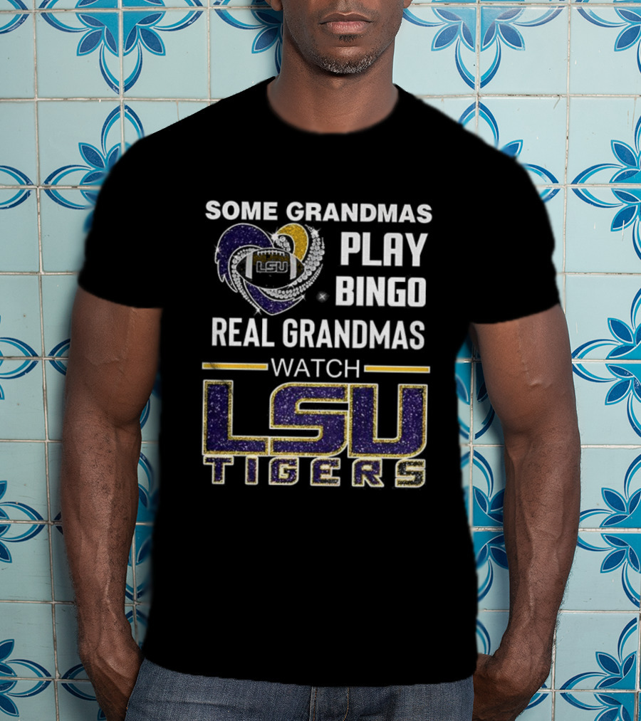 Some Grandmas Play Bingo Real Grandmas LSU Tigers T-Shirt