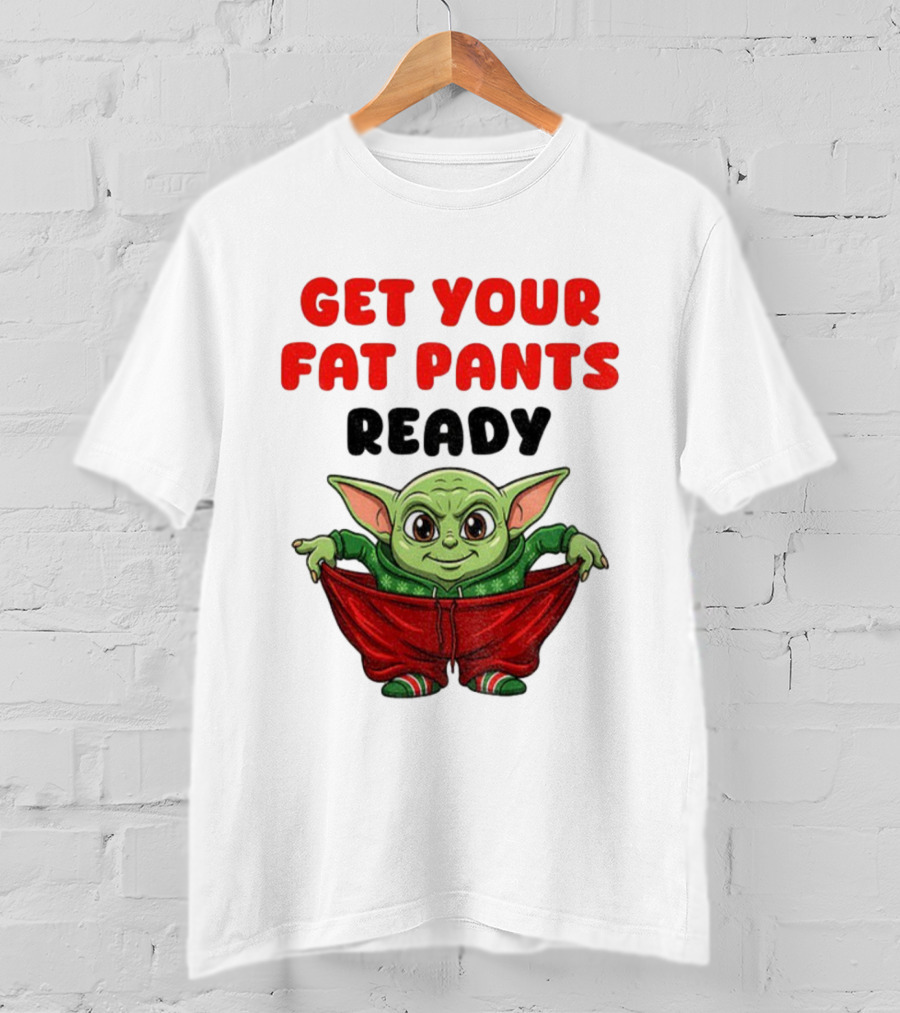 Get Your Fat Pants Ready Christmas Baby Yoda T-Shirt