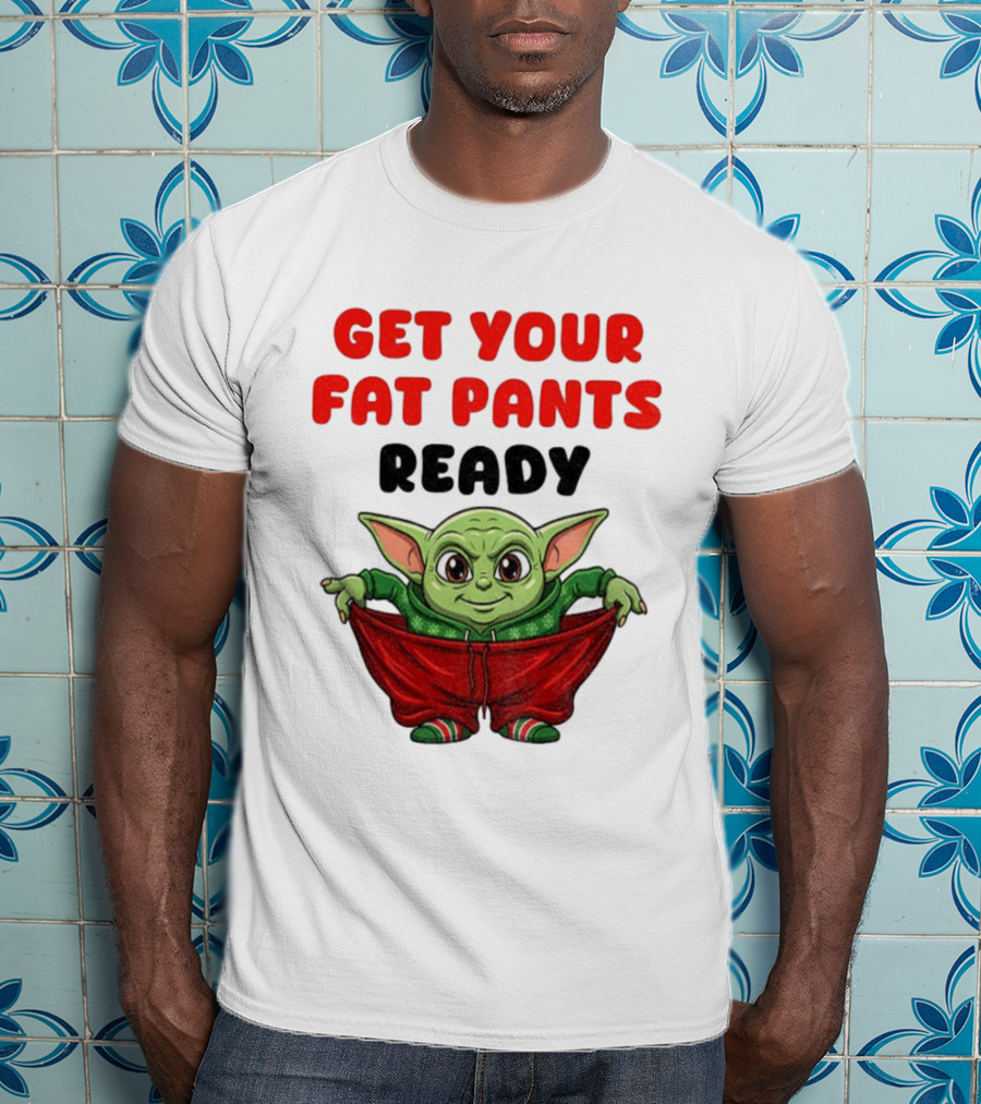 Get Your Fat Pants Ready Christmas Baby Yoda T-Shirt