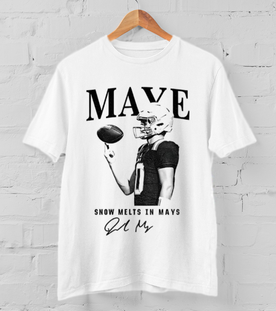 Maye Snow Melts In Mays Football 2025 Signature T-Shirt